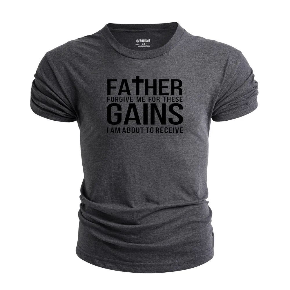 Father Forgive me for these Gains Graphic Tees
