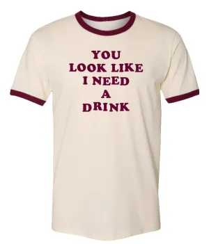 You Look Like I Need A Drink - Vintage Ringer T-Shirt